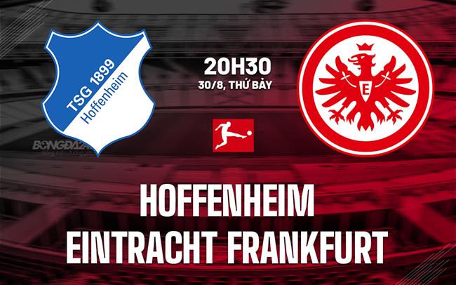 Nhận định Hoffenheim vs Eintracht Frankfurt 20h30 ngày 30/8 (Bundesliga 2025/26)
