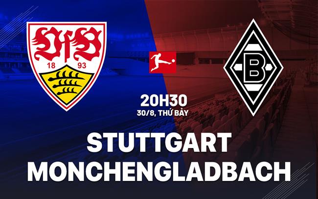 Nhận định Stuttgart vs Monchengladbach 20h30 ngày 30/8 (Bundesliga 2025/26)