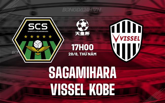 Nhận định Sagamihara vs Vissel Kobe 17h00 ngày 27/8 (Cúp Nhật Hoàng 2025)