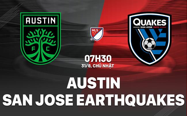 Nhận định Austin vs San Jose Earthquakes 7h30 ngày 31/8 (Nhà nghề Mỹ 2025)