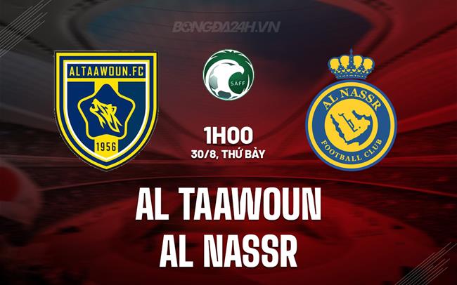 Nhận định Al Taawoun vs Al Nassr 1h00 ngày 30/8 (VĐQG Saudi Arabia)
