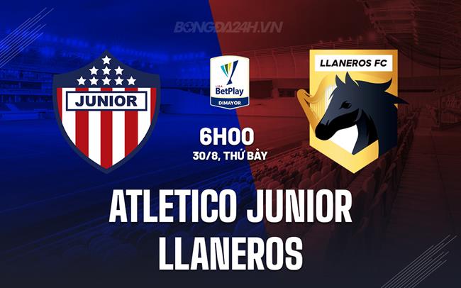 Nhận định Atletico Junior vs Llaneros 6h00 ngày 30/8 (VĐQG Colombia 2025)