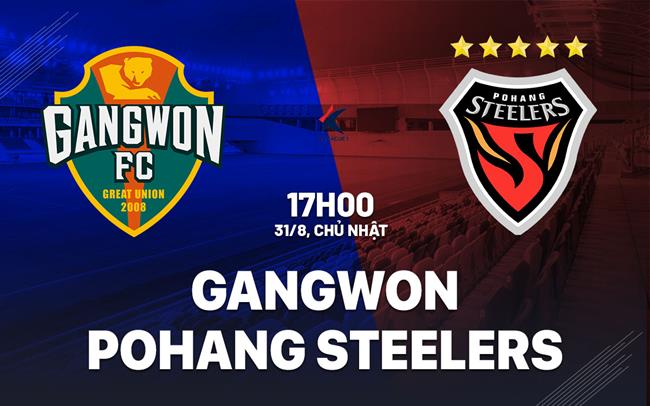 Nhận định Gangwon vs Pohang Steelers 17h00 ngày 31/8 (VĐQG Hàn Quốc 2025)
