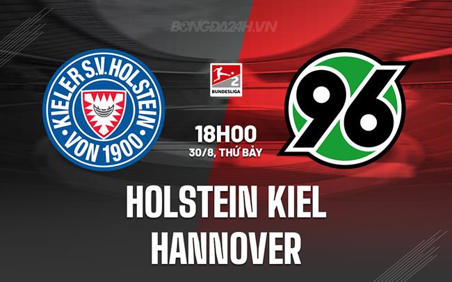 Nhận định Holstein Kiel vs Hannover 18h00 ngày 30/8 (Hạng 2 Đức 2025/26)