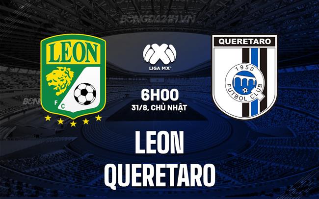 Nhận định - dự đoán Leon vs Queretaro 6h00 ngày 31/8 (VĐQG Mexico 2025)