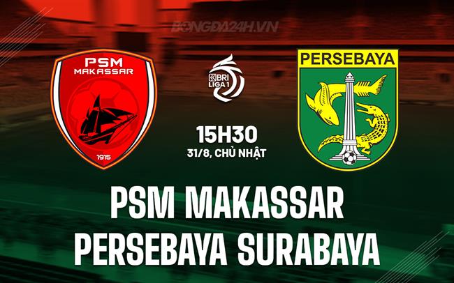 Nhận định PSM Makassar vs Persebaya Surabaya 15h30 ngày 31/8 (VĐQG Indonesia 2025/26)