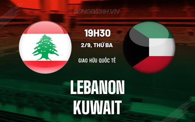 Nhận định Lebanon vs Kuwait 19h30 ngày 2/9 (Giao hữu quốc tế)