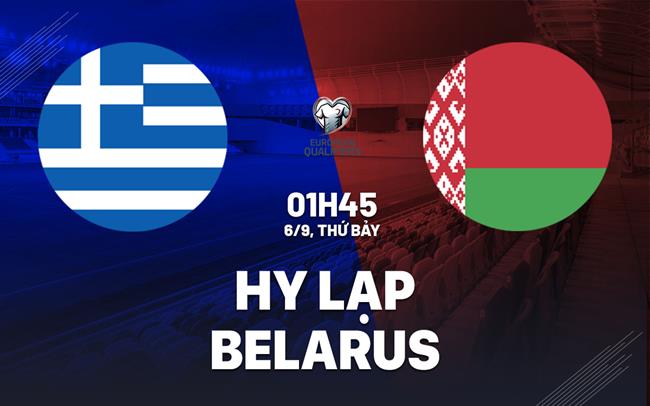 Nhận định bóng đá Hy Lạp vs Belarus 1h45 ngày 6/9 (Vòng loại World Cup 2026)