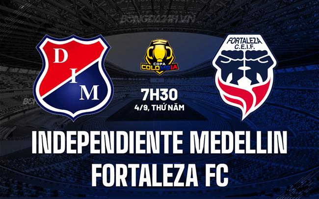Nhận định Independiente Medellin vs Fortaleza CEIF 7h30 ngày 4/9 (Cúp QG Colombia 2025)