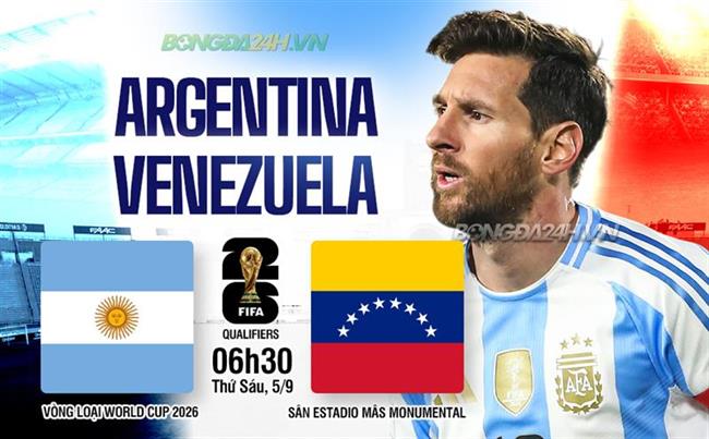 Nhận định Argentina vs Venezuela (06h30 ngày 5/9): Sức mạnh vượt trội