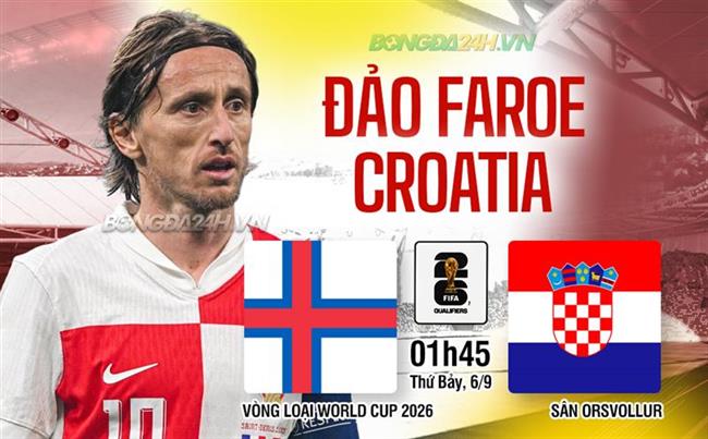 Nhận định Quần đảo Faroe vs Croatia (01h45 ngày 6/9): Chủ nhà yếu thế