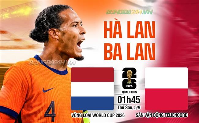 Nhận định Hà Lan vs Ba Lan (01h45 ngày 5/9): De Kuip rực lửa