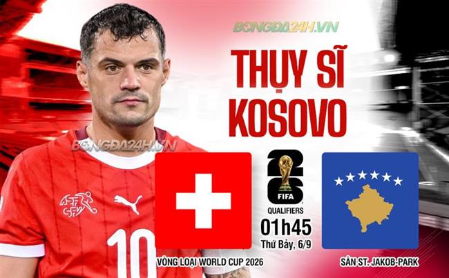 Nhận định Thụy Sĩ vs Kosovo (01h45 ngày 6/9): Đẳng cấp chênh lệch