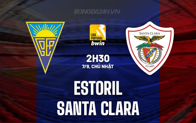 Nhận định Estoril vs Santa Clara 2h30 ngày 7/9 (VĐQG Bồ Đào Nha 2025/26)