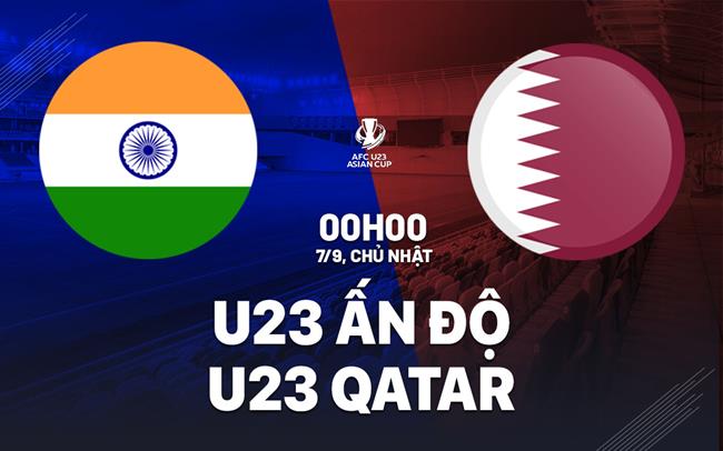 Nhận định bóng đá U23 Ấn Độ vs U23 Qatar 0h00 ngày 7/9 (Vòng loại U23 châu Á 2026)