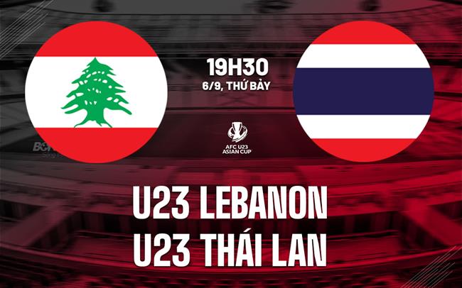 Nhận định U23 Lebanon vs U23 Thái Lan 19h30 ngày 6/9 (Vòng loại U23 châu Á 2026)