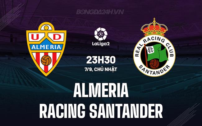 Nhận định Almeria vs Racing Santander 23h30 ngày 7/9 (Hạng 2 Tây Ban Nha 2025/26)
