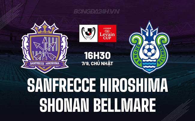 Nhận định Sanfrecce Hiroshima vs Shonan Bellmare 16h30 ngày 7/9 (Cúp Liên đoàn Nhật Bản 2025)