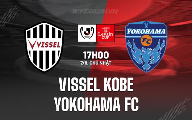 Nhận định Vissel Kobe vs Yokohama FC 17h00 ngày 7/9 (Cúp Liên đoàn Nhật 2025)