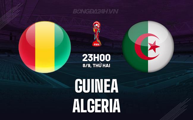 Nhận định Guinea vs Algeria 23h00 ngày 8/9 (Vòng loại World Cup 2026)