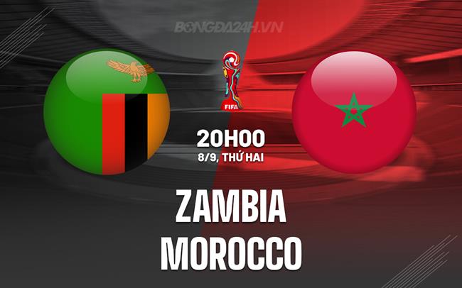 Nhận định Zambia vs Morocco 20h00 ngày 8/9 (Vòng loại World Cup 2026)