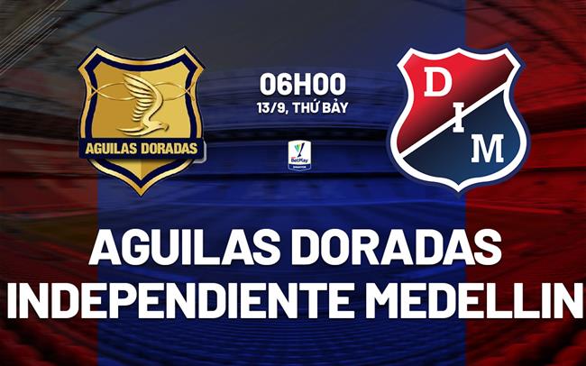 Nhận định Rionegro Aguilas vs Independiente Medellin 6h00 ngày 13/9 (VĐQG Colombia 2025)