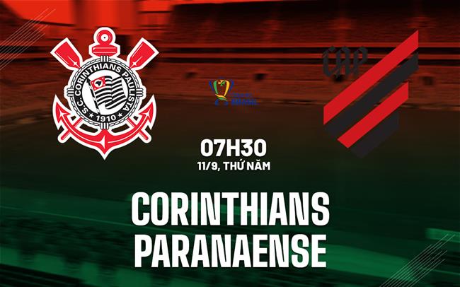 Nhận định bóng đá Corinthians vs Paranaense 7h30 ngày 11/9 (Cúp QG Brazil 2025)