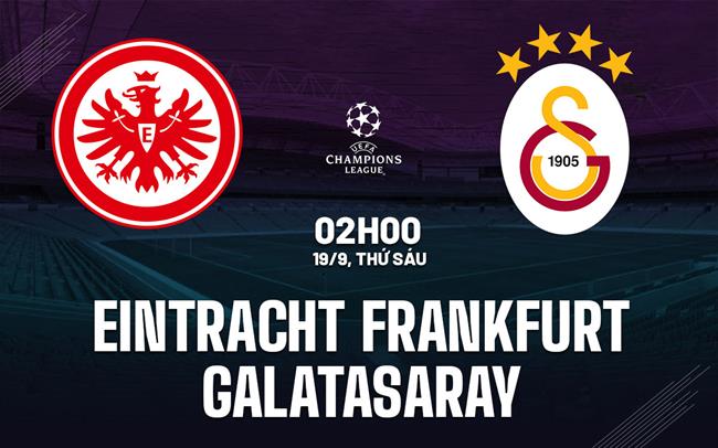 Nhận định Eintracht Frankfurt vs Galatasaray 2h00 ngày 19/9 (Champions League 2025/26)