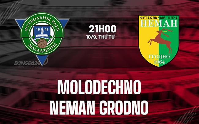 Nhận định Molodechno vs Neman Grodno 22h00 ngày 10/9 (VĐQG Belarus 2025)