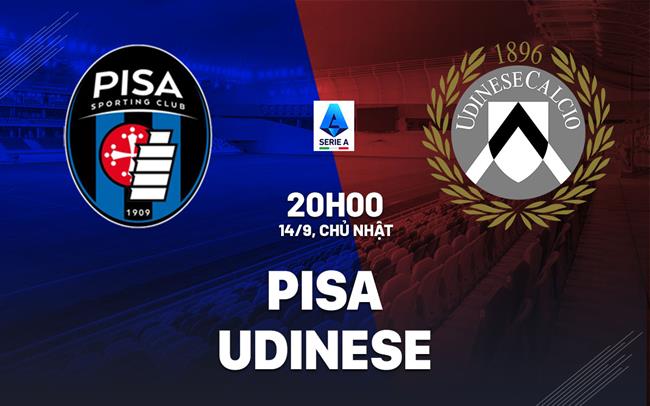 Nhận định bóng đá Pisa vs Udinese 20h00 ngày 14/9 (Serie A 2025/26)