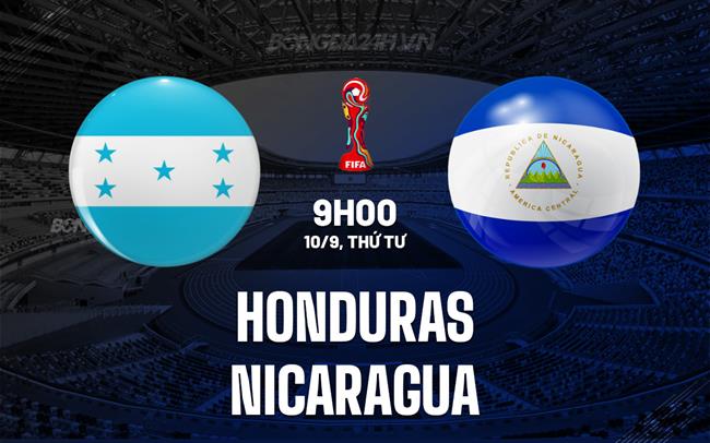 Nhận định Honduras vs Nicaragua 9h00 ngày 10/9 (Vòng loại World Cup 2026)
