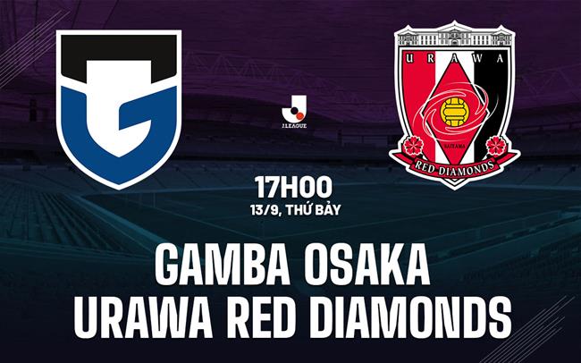 Nhận định Gamba Osaka vs Urawa Red Diamonds 17h00 ngày 13/9 (VĐQG Nhật Bản 2025)