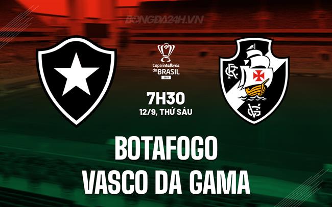 Nhận định Botafogo vs Vasco da Gama 7h30 ngày 12/9 (Cúp QG Brazil 2025)