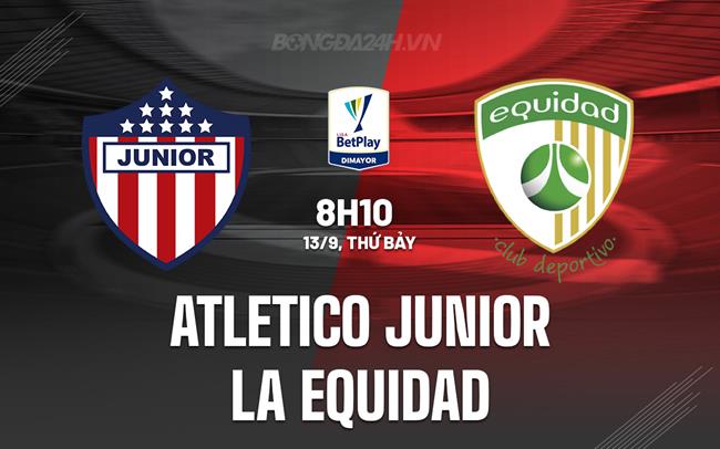 Nhận định Atletico Junior vs La Equidad 8h10 ngày 13/9 (VĐQG Colombia 2025)