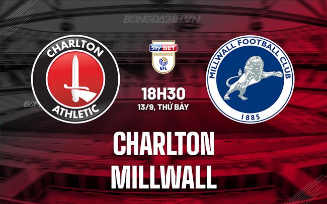 Nhận định - dự đoán Charlton vs Millwall 18h30 ngày 13/9 (Hạng Nhất Anh 2025/26)