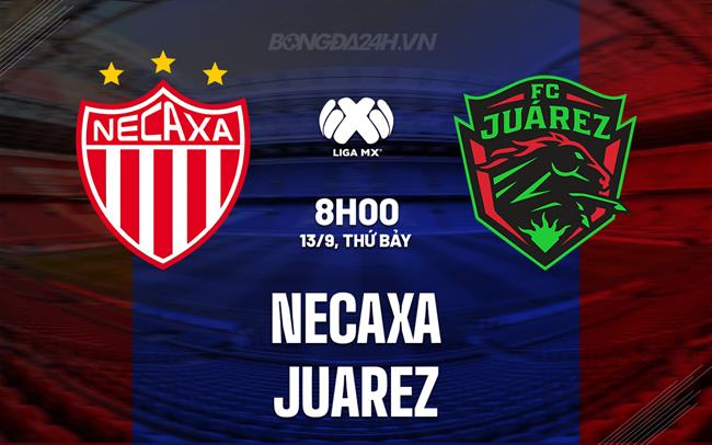 Nhận định - dự đoán Necaxa vs Juarez 8h00 ngày 13/9 (VĐQG Mexico 2025/26)