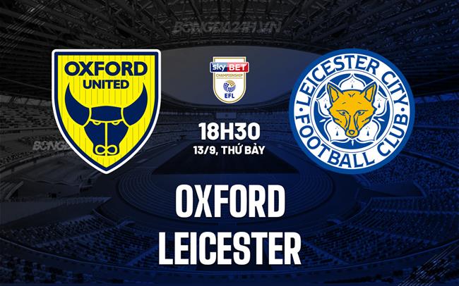 Nhận định - dự đoán Oxford vs Leicester 18h30 ngày 13/9 (Hạng Nhất Anh 2025/26)