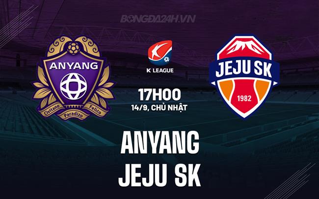 Nhận định - dự đoán Anyang vs Jeju SK 17h00 ngày 14/9 (VĐQG Hàn Quốc 2025)