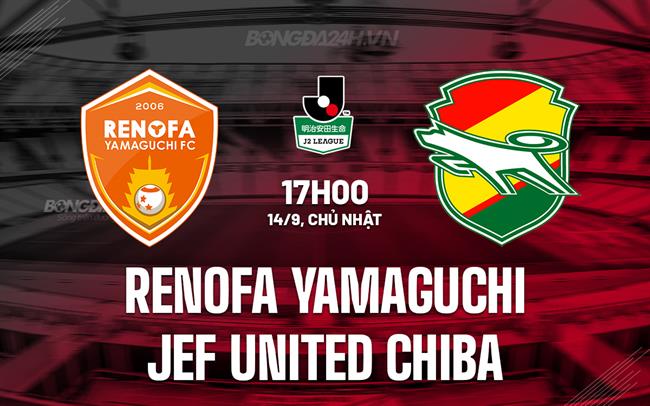 Nhận định Renofa Yamaguchi vs JEF United Chiba 17h00 ngày 14/9 (Hạng 2 Nhật Bản 2025)