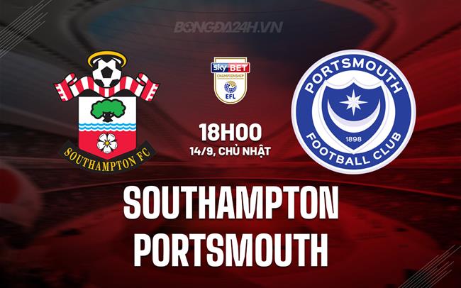 Nhận định Southampton vs Portsmouth 18h00 ngày 14/9 (Hạng Nhất Anh 2025/26)