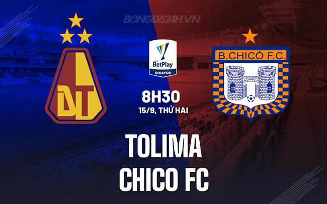 Nhận định Tolima vs Chico FC 8h30 ngày 15/9 (VĐQG Colombia 2025)