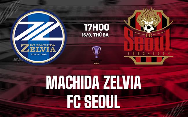 Nhận định Machida Zelvia vs FC Seoul 17h00 ngày 16/9 (AFC Champions League Eite 2025/26)