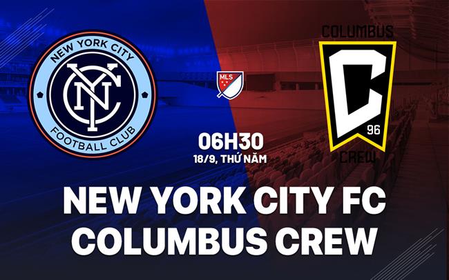 Nhận định New York City FC vs Columbus Crew 6h30 ngày 18/9 (Nhà nghề Mỹ 2025)