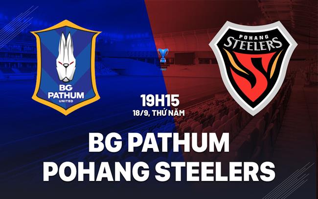 Nhận định BG Pathum vs Pohang Steelers 19h15 ngày 18/9 (AFC Champions League Two 2025/26)