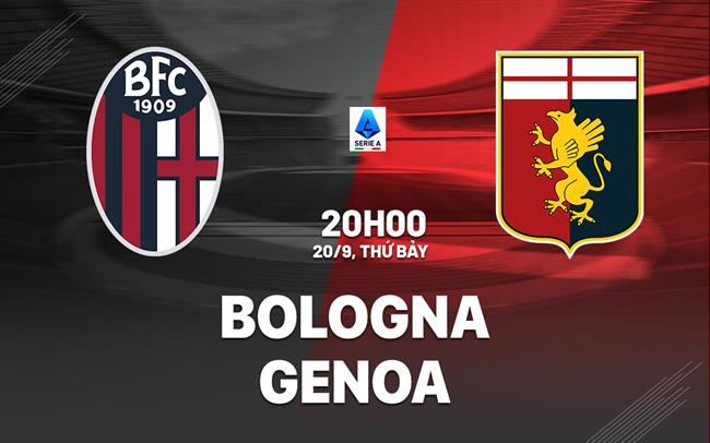 Nhận định bóng đá Bologna vs Genoa 20h00 ngày 20/9 (Serie A 2025/26)