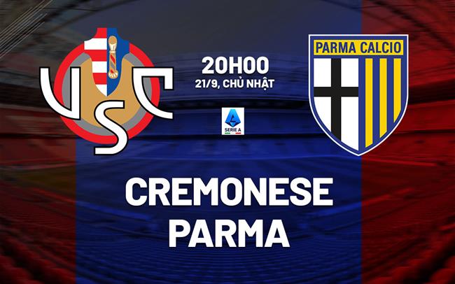 Nhận định bóng đá Cremonese vs Parma 20h00 ngày 21/9 (Serie A 2025/26)