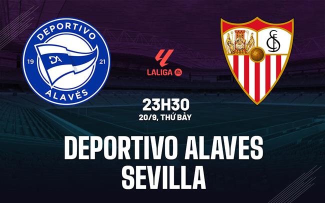 Nhận định bóng đá Deportivo Alaves vs Sevilla 23h30 ngày 20/9 (La Liga 2025/26)