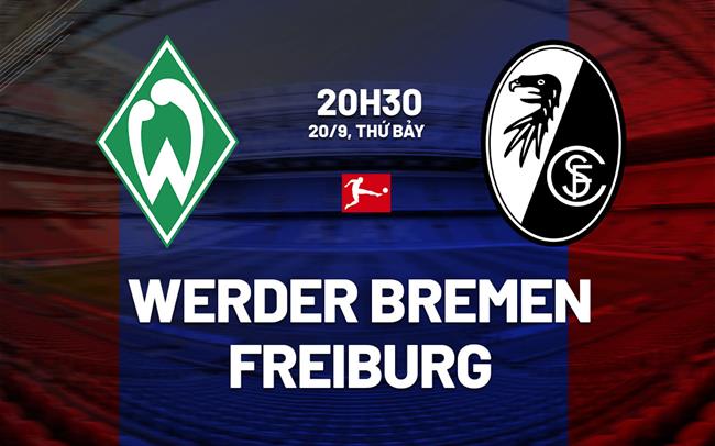 Nhận định Werder Bremen vs Freiburg 20h30 ngày 20/9 (Bundesliga 2025/26)
