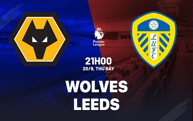 nhan dinh bong da du doan Wolves vs Leeds ngoai hang anh premier league hom nay