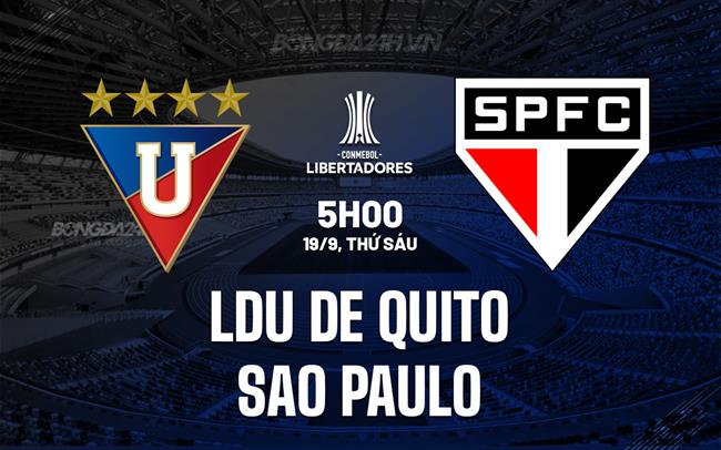 Nhận định LDU de Quito vs Sao Paulo 5h00 ngày 19/9 (Copa Libertadores 2025)